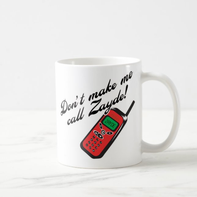 Machen Sie mich Anruf Zayde nicht! Kaffeetasse (Rechts)