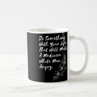 Machen Sie mit Ihrem Leben, das ein mittelmäßiges Kaffeetasse