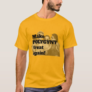 Machen Sie Polygyny wieder groß! T-Shirt