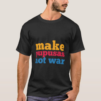 Machen Sie Pupusen nicht Krieg El Salvador Shirt
