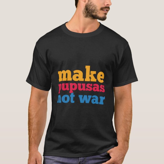 Machen Sie Pupusen nicht Krieg El Salvador Shirt (Vorderseite)