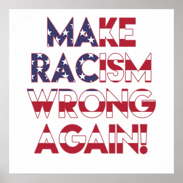 Machen Sie Rassismus wieder falsch! Anti Trump Pro Poster (Vorne)