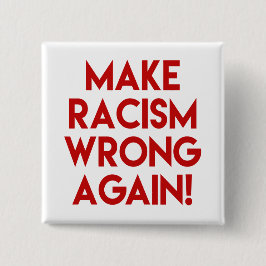 Machen Sie Rassismus wieder falsch! Protest gegen Button