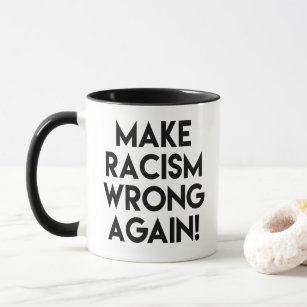 Machen Sie Rassismus wieder falsch! Protest gegen  Tasse