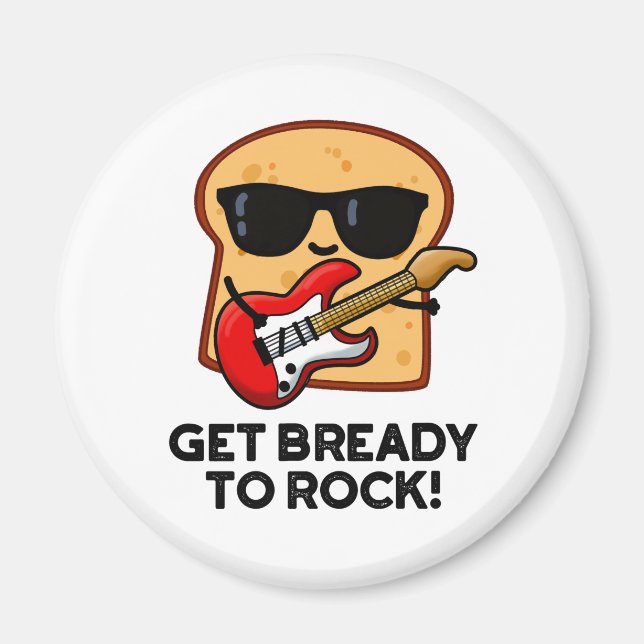 Machen Sie sich fertig zum Rock Funny Rocker Brot  Magnet (Vorne)