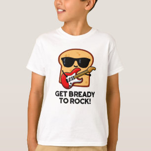 Machen Sie sich fertig zum Rock Funny Rocker Brot T-Shirt