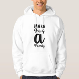 Machen Sie sich selbst zu einer Priorität für Unis Hoodie