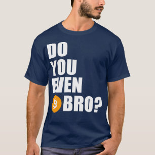 Machen Sie sogar Btc Bro? T-Shirt
