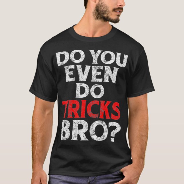 Machen Sie sogar Tricks Bro Funny Magician Zitat? T-Shirt (Vorderseite)