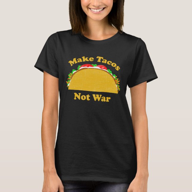 Machen Sie Tacos nicht Krieg T-Shirt (Vorderseite)