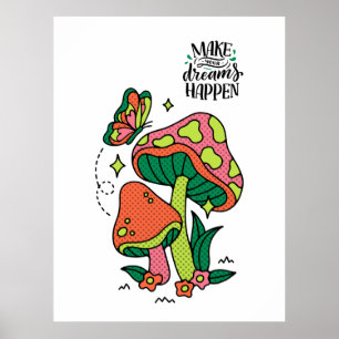 Machen Sie Träume wahr   Farbenfrohe Pilze Schmett Poster