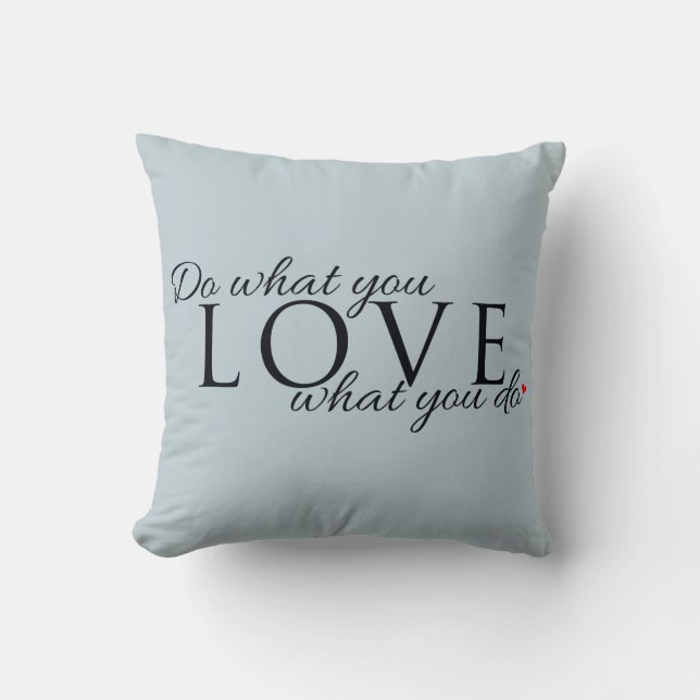 Machen Sie, was Sie Liebe Inspiration Zitat Kissen (Vorderseite)