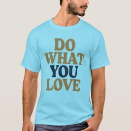 Machen Sie, was Sie Lieben kühne Motivierend Zitat T-Shirt