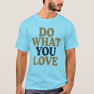 Machen Sie, was Sie Lieben kühne Motivierend Zitat T-Shirt