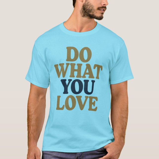 Machen Sie, was Sie Lieben kühne Motivierend Zitat T-Shirt (Vorderseite)