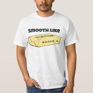 Machen Sie wie Butter glatt T-Shirt
