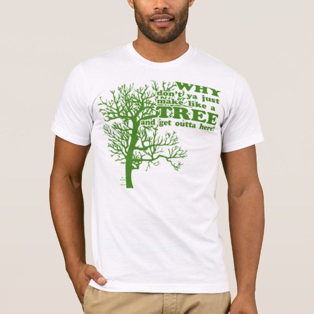 Machen Sie wie ein Baum! T-Shirt (Vorderseite)
