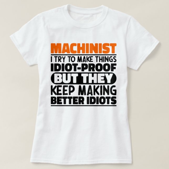 Machinist versuche ich Dinge zu machen Lustige Spr T-Shirt (Design vorne)