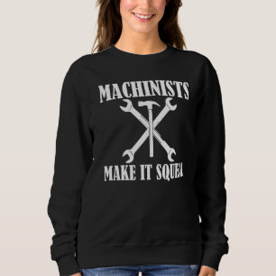 Machinisten machen es zum quetschen CNC-Machiniste Sweatshirt