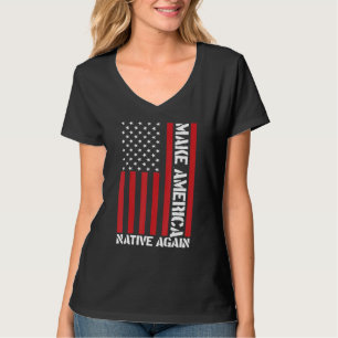 Macht Amerika wieder zu einem Land der Ureinwohner T-Shirt