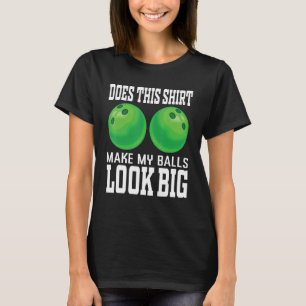 Macht das meine Balls so aussehen wie ein großer B T-Shirt