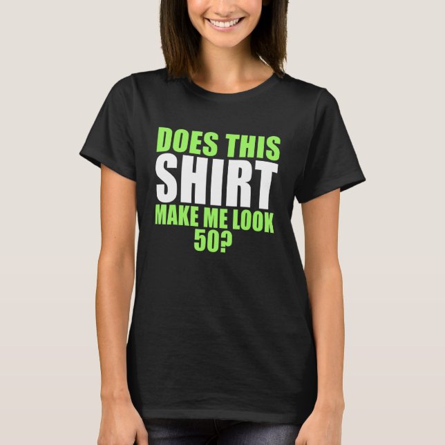 Macht das mich 50 lustig aussehen? T-Shirt (Vorderseite)