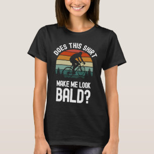 Macht das mich zum Bald Bald Typ Haarausfall? T-Shirt