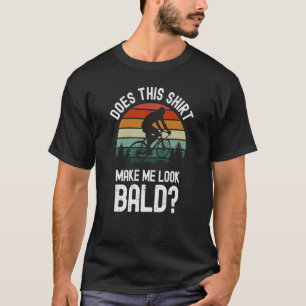 Macht das mich zum Bald Bald Typ Haarausfall? T-Shirt