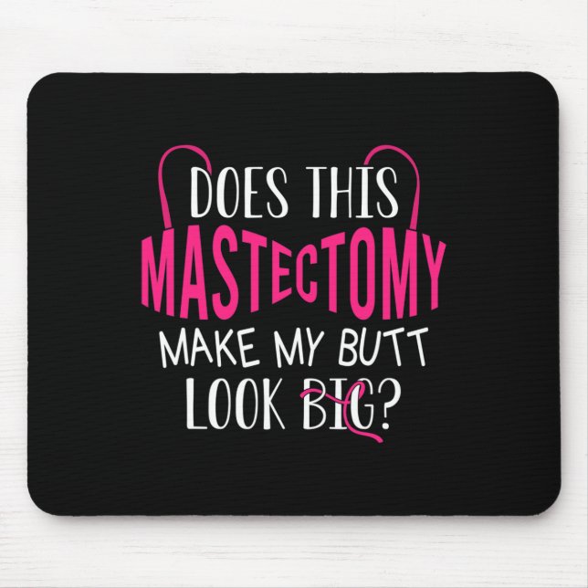 Macht diese Mastektomie meinen Hintern groß ausseh Mousepad (Vorne)
