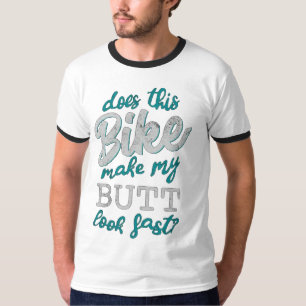 Macht dieses Fahrrad meinen Hintern schnell ausseh T-Shirt