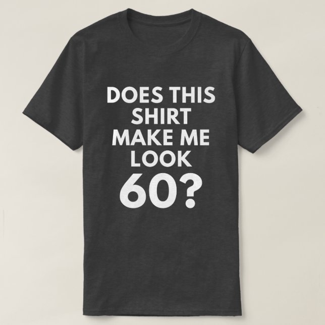 Macht dieses Shirt mich Blick 60? (der T - Shirt (Design vorne)