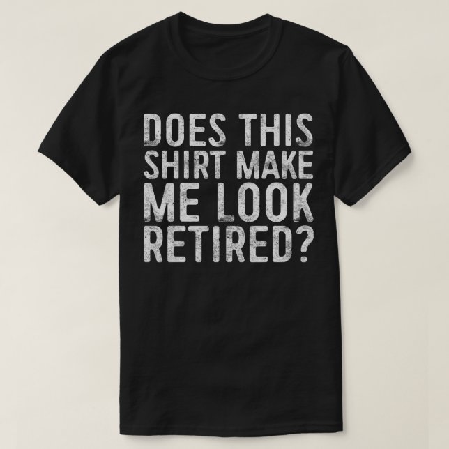 Macht mich das zu einem müden Ruhestand T-Shirt (Design vorne)