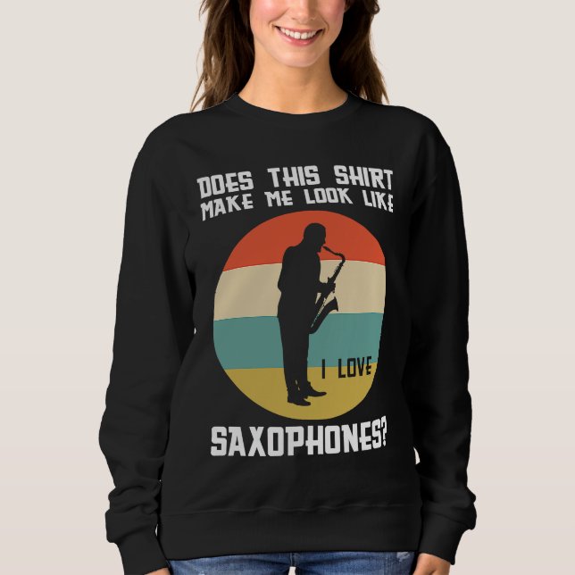 Macht mich das zum Saxophonliebhaber Saxophonspiel Sweatshirt (Vorderseite)