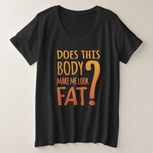 Macht mich der Körper fett aussehen?   Vertrauen  Große Größe T-Shirt