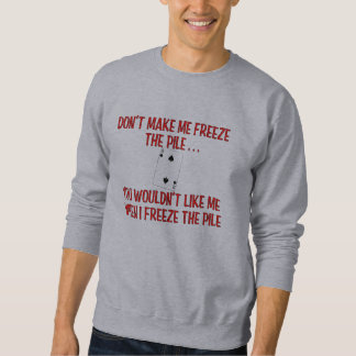 "Macht mich nicht dazu bringen, den Pile zu friere Sweatshirt