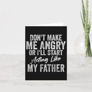 Macht mich nicht wütend oder so, wie mein Vater. Karte