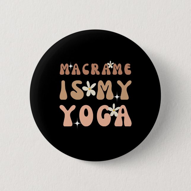 Macrame ist mein Yoga Lustiger Spruch für Macrame  Button (Vorderseite)