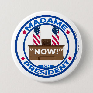 Madame la Présidente MAINTENANT ! Badge