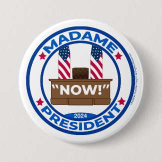 Madame la Présidente MAINTENANT ! Badge