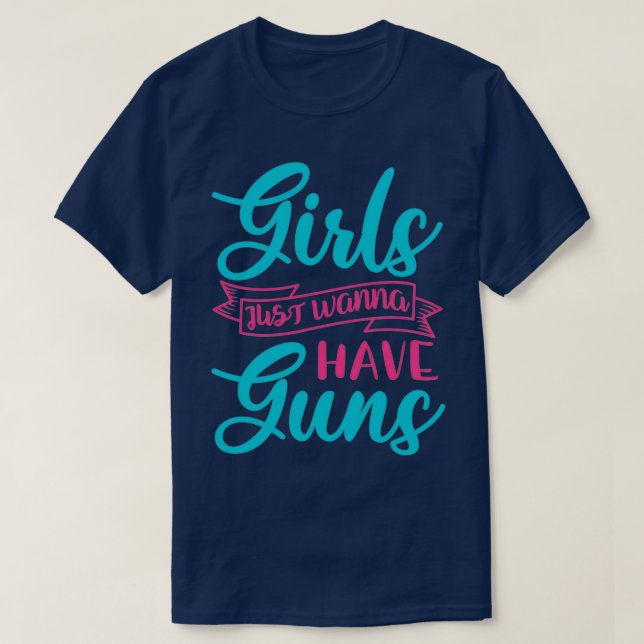 Mädchen, die nur wollen, haben Gewehre T-Shirt (Design vorne)
