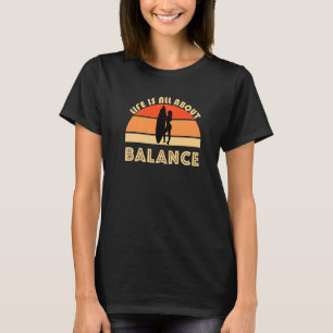 Mädchen die surfen Das Leben handelt von Balance O T-Shirt