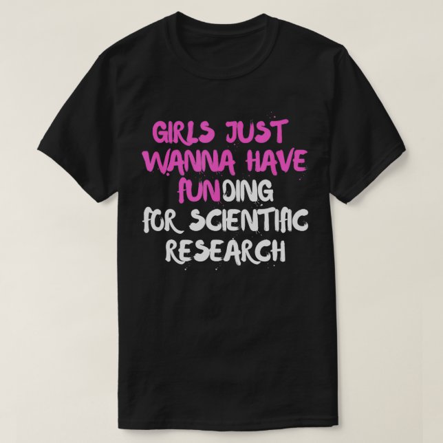Mädchen haben nur Gewollt, Mittel für wissenschaft T-Shirt (Design vorne)