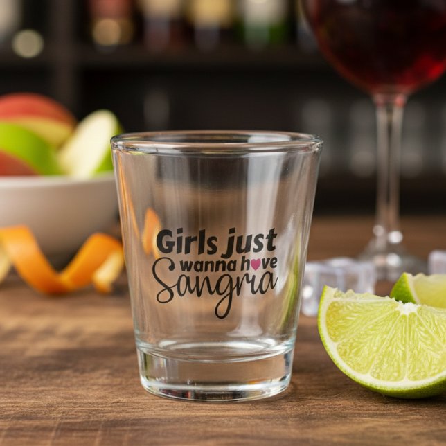 Mädchen Just Wanna haben Sangria Schnapsglas (Girls Just Wanna have Sangria Shot Glass)