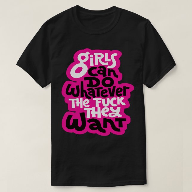 Mädchen können alles tun, was sie Gewollt haben T-Shirt (Design vorne)