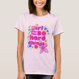 Mädchen, man kann harte Dinge tun - Motivierend Fi T-Shirt