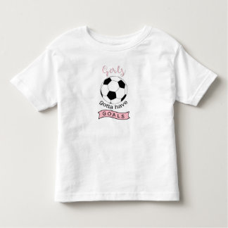 Mädchen müssen Tore Fußball Kleinkind T - Shirt