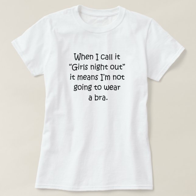 "MÄDCHEN NACHT AUS" BEDEUTET KEINE BRA T-Shirt (Design vorne)