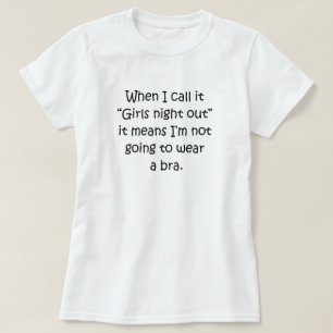 "MÄDCHEN-NACHT HERAUS" BEDEUTET KEINEN BH T-Shirt