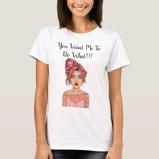 Mädchen schockiert - du Will mir zu tun, was!!! T  T-Shirt (Vorderseite)