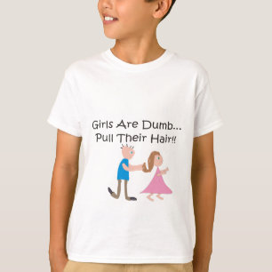 Mädchen sind dumm "Nimm dir die Haare!" T-Shirt